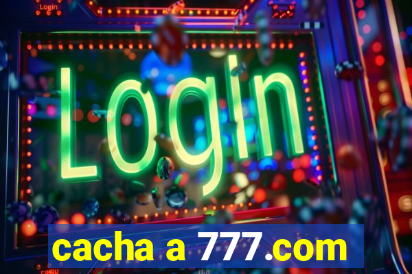 cacha a 777.com